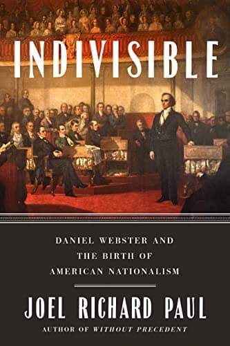 Cover of Indivisible: Daniel Webster and the Birth of American Nationalism