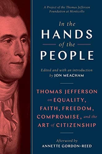 Cover of In the Hands of the People: Thomas Jefferson on Equality, Faith, Freedom, Compromise, and the Art of Citizenship