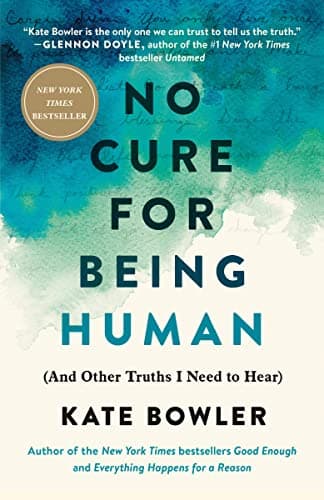 Cover of No Cure for Being Human: (And Other Truths I Need to Hear)