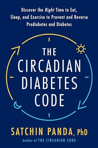 Cover of The Circadian Diabetes Code: Discover the Right Time to Eat, Sleep, and Exercise to Prevent and Reverse Prediabetes and Diabetes