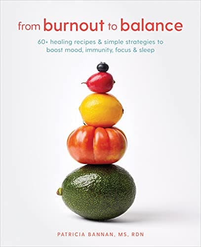 Cover of From Burnout to Balance: 60+ Healing Recipes and Simple Strategies to Boost Mood, Immunity, Focus, and Sleep