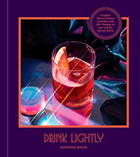 Cover of Drink Lightly: A Lighter Take on Serious Cocktails, with 100+ Recipes for Low- and No-Alcohol Drinks