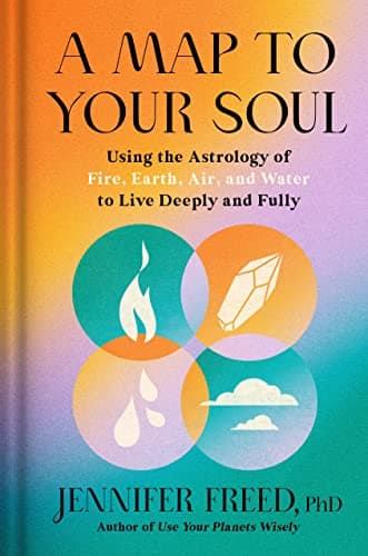 Cover of A Map to Your Soul: Using the Astrology of Fire, Earth, Air, and Water to Live Deeply and Fully.