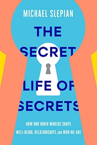 Cover of The Secret Life of Secrets: How Our Inner Worlds Shape Well-Being, Relationships, and Who We Are