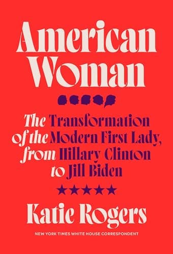 Cover of American Woman: The Transformation of the Modern First Lady, From Hillary Clinton to Jill Biden