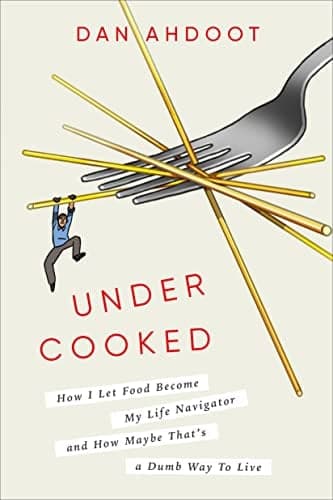 Cover of Undercooked: How I Let Food Become My Life Navigator and How Maybe That's a Dumb Way to Live
