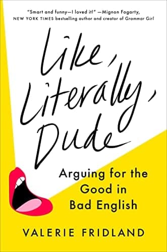 Cover of Like, Literally, Dude: Arguing for the Good in Bad English