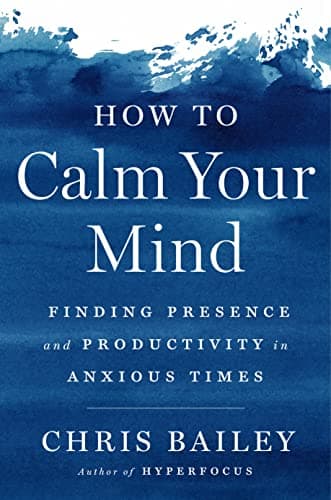 Cover of How to Calm Your Mind: Finding Presence and Productivity in Anxious Times