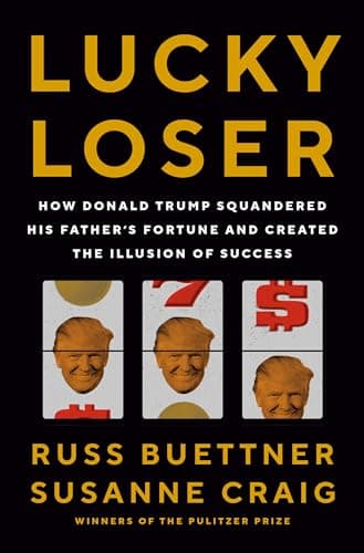 Cover of Lucky Loser: How Donald Trump Squandered His Father's Fortune and Created the Illusion of Success
