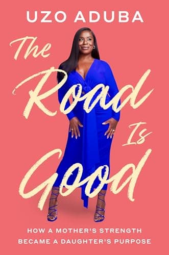 Cover of The Road Is Good: How a Mother's Strength Became a Daughter's Purpose