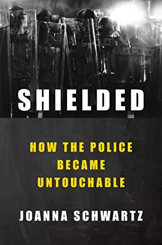 Cover of Shielded: How the Police Became Untouchable