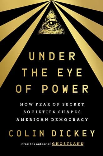 Cover of Under the Eye of Power: How Fear of Secret Societies Shapes American Democracy