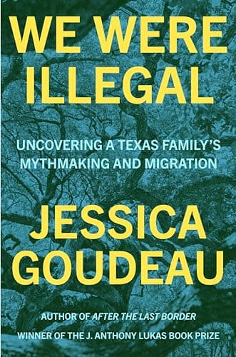 Cover of We Were Illegal: Uncovering a Texas Family's Mythmaking and Migration