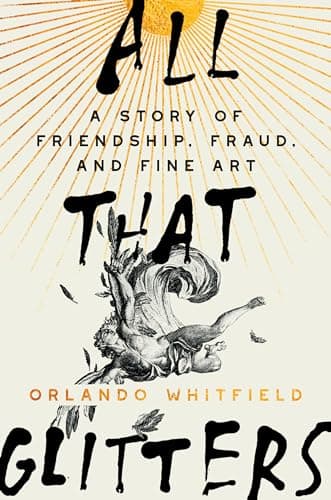 Cover of All That Glitters: A Story of Friendship, Fraud, and Fine Art