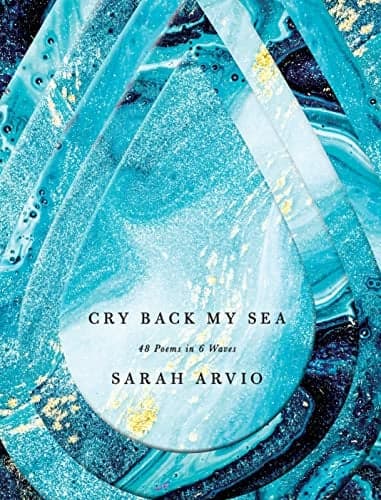 Cover of Cry Back My Sea: 48 Poems in 6 Waves