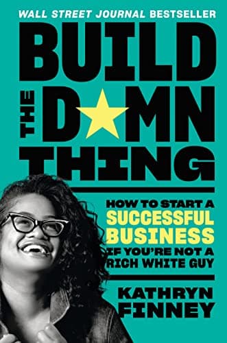 Cover of The Build the Damn Thing: How to Start a Successful Business If You're Not a Rich White Guy