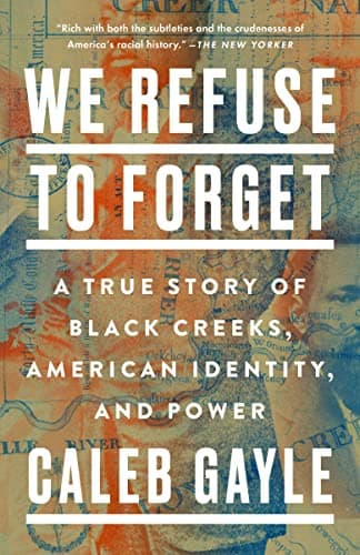 Cover of We Refuse to Forget: A True Story of Black Creeks, American Identity, and Power