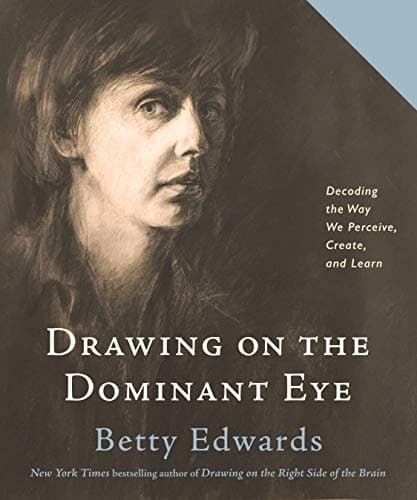 Cover of Drawing on The Dominant Eye: Decoding the Way We Perceive, Create, and Learn