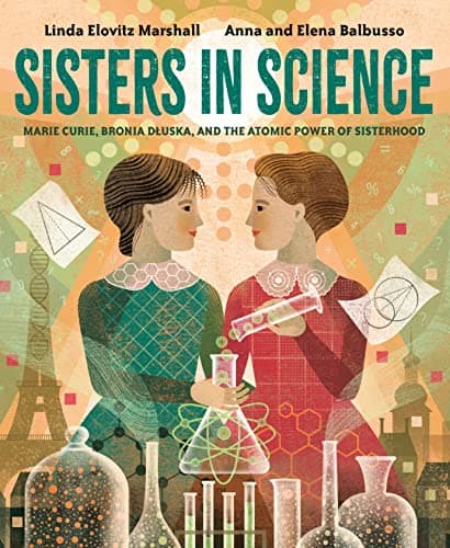 Cover of Sisters in Science: Marie Curie, Bronia Dluska, and the Atomic Power of Sisterhood