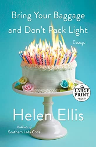 Cover of Bring Your Baggage and Don't Pack Light: Essays (Large Print)