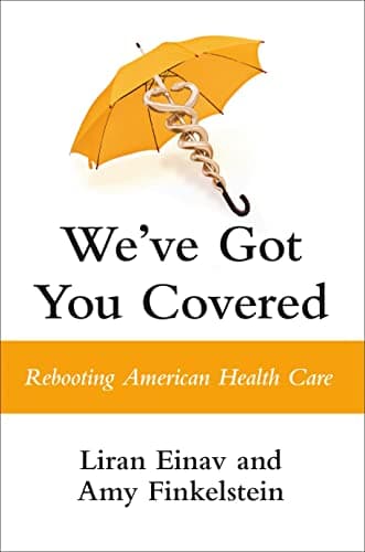 Cover of We've Got You Covered: Rebooting American Health Care