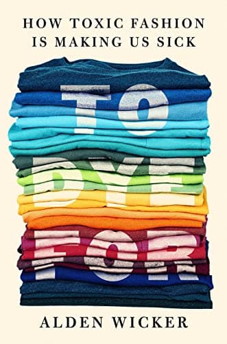 Cover of To Dye For: How Toxic Fashion Is Making Us Sick—and How We Can Fight Back