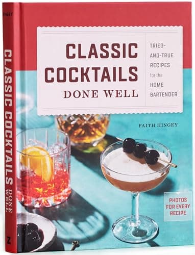 Cover of Classic Cocktails Done Well: Tried-And-True Recipes for the Home Bartender