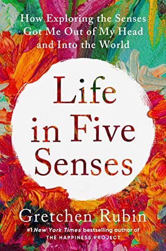 Cover of Life in Five Senses: How Exploring the Senses Got Me Out of My Head and Into the World