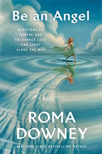Cover of Be an Angel: Devotions to Inspire and Encourage Love and Light Along the Way