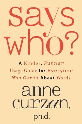 Cover of Says Who? A Kinder, Funner Usage Guide for Everyone Who Cares About Words