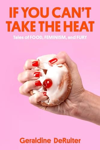 Cover of If You Can't Take the Heat: Tales of Food, Feminism, and Fury