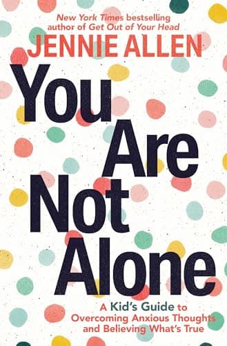 Cover of You Are Not Alone: A Kid's Guide to Overcoming Anxious Thoughts and Believing What's True