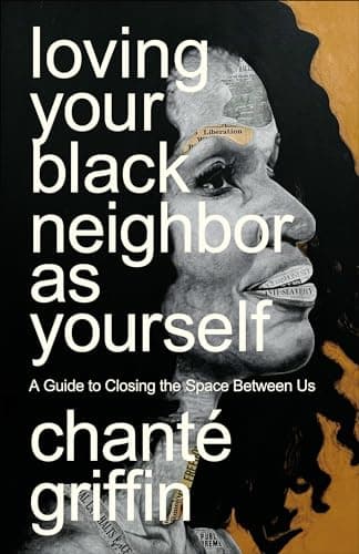 Cover of Loving Your Black Neighbor as Yourself: A Guide to Closing the Space Between Us