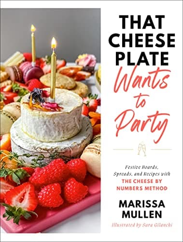 Cover of That Cheese Plate Wants to Party: Festive Boards, Spreads, and Recipes With the Cheese By Numbers Method