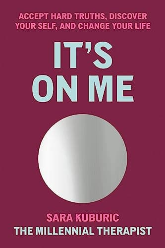 Cover of It's On Me: Accept Hard Truths, Discover Your Self, and Change Your Life