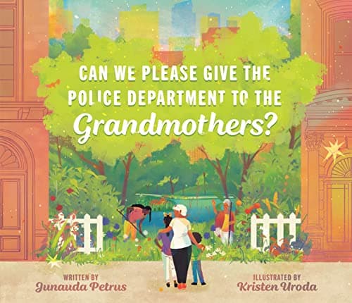 Cover of Can We Please Give the Police Department to the Grandmothers?