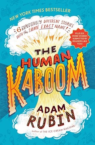 Cover of The Human Kaboom: 6 Explosively Different Stories With the Same Exact Name!
