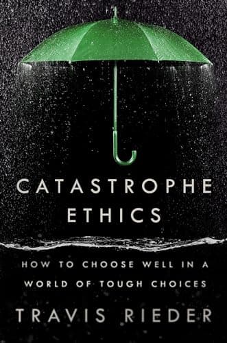 Cover of Catastrophe Ethics: How to Choose Well in a World of Tough Choices