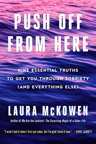 Cover of Push Off From Here: Nine Essential Truths to Get You Through Sobriety (and Everything Else)