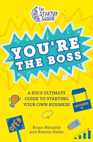 Cover of You're the Boss: A Kid's Ultimate Guide to Starting Your Own Business (The Startup Squad)