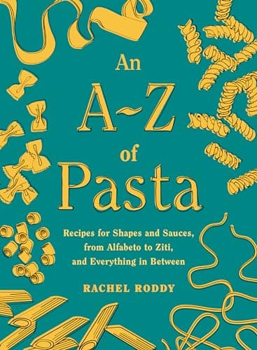 Cover of An A-Z of Pasta: Recipes for Shapes and Sauces, From Alfabeto to Ziti, and Everything in Between