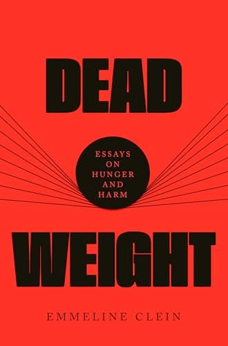 Cover of Dead Weight: Essays on Hunger and Harm