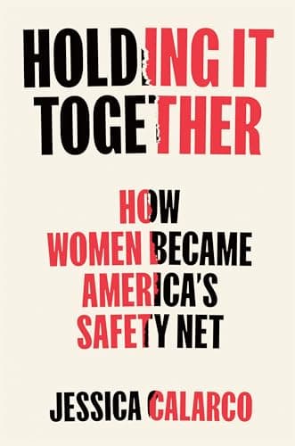 Cover of Holding It Together: How Women Became America's Safety Net
