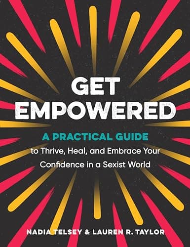 Cover of Get Empowered: A Practical Guide to Thrive, Heal, and Embrace Your Confidence in a Sexist World