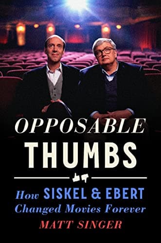 Cover of Opposable Thumbs: How Siskel & Ebert Changed Movies Forever