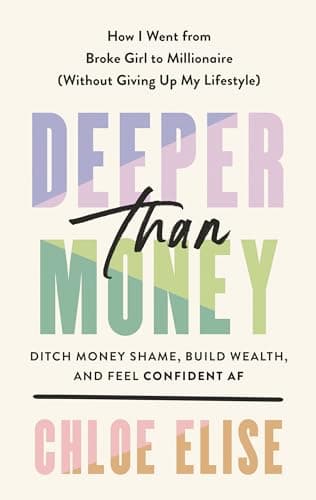 Cover of Deeper Than Money: Ditch Money Shame, Build Wealth, and Feel Confident AF