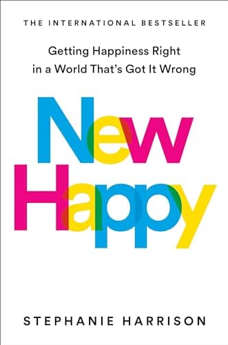 Cover of New Happy: Getting Happiness Right in a World That's Got It Wrong