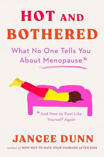 Cover of Hot and Bothered: What No One Tells You About Menopause and How to Feel Like Yourself Again