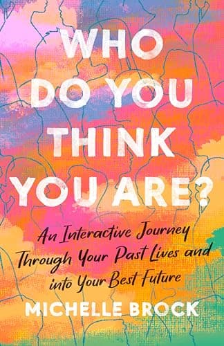 Cover of Who Do You Think You Are? An Interactive Journey Through Your Past Lives and Into Your Best Future