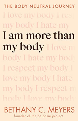 Cover of I Am More Than My Body: The Body Neutral Journey